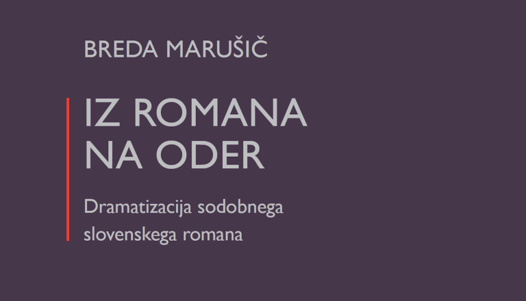 Predstavitev nove publikacije. Breda Marušič: Iz romana na oder, Dramatizacija sodobnega slovenskega romana