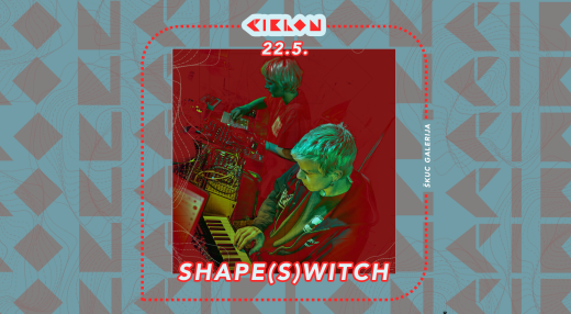 CIKLON: SHAPE(S)WITCH