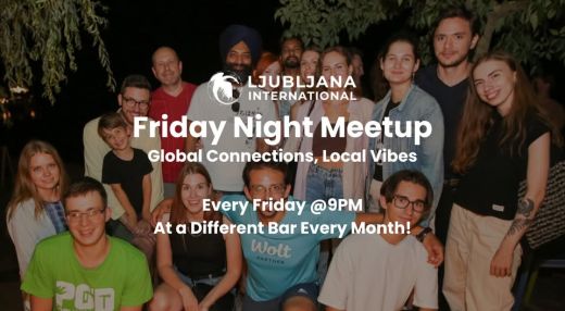 Ljubljana International: Friday Night Meetup! (@9PM, Different Venue Every Month)
